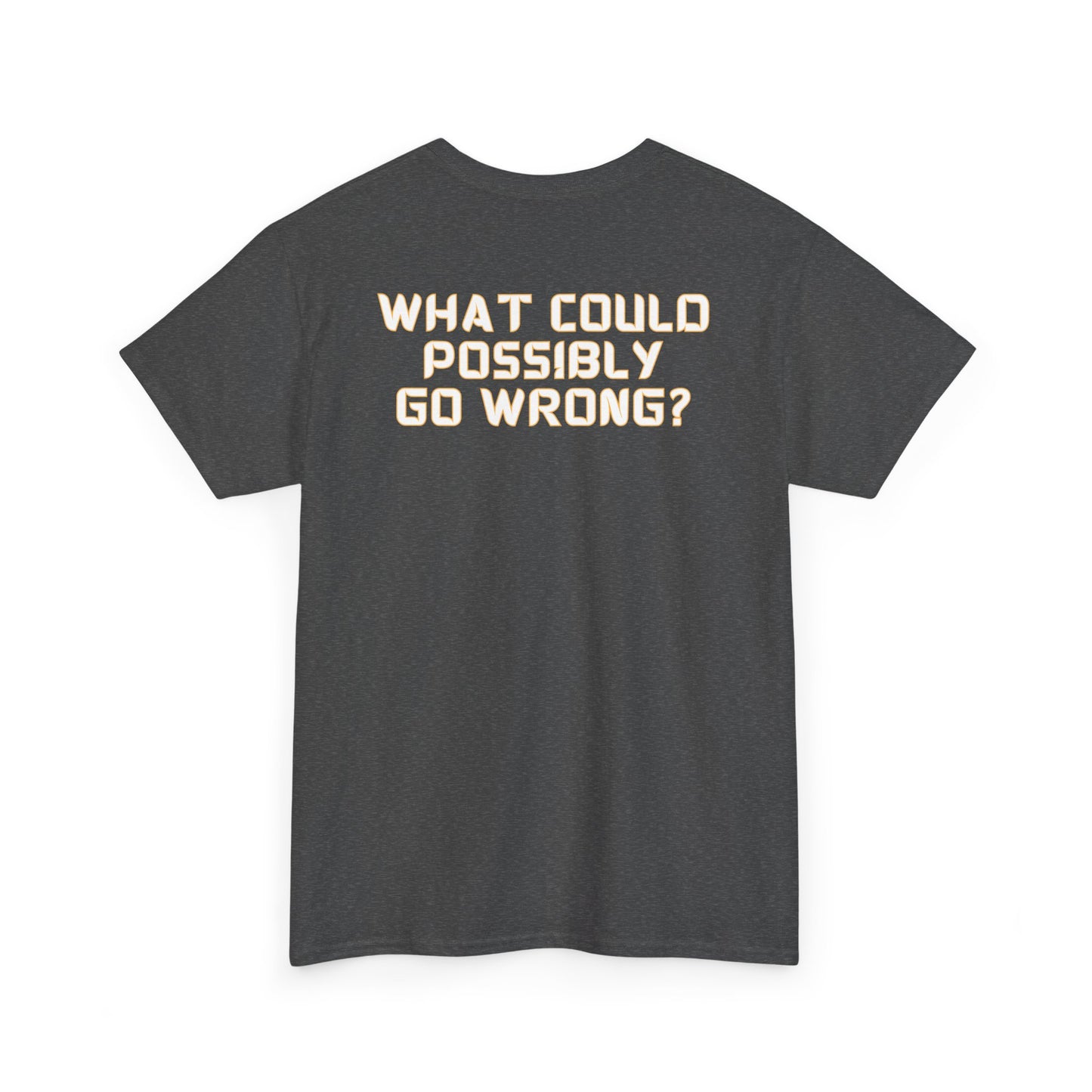 What Could Go Wrong Tee